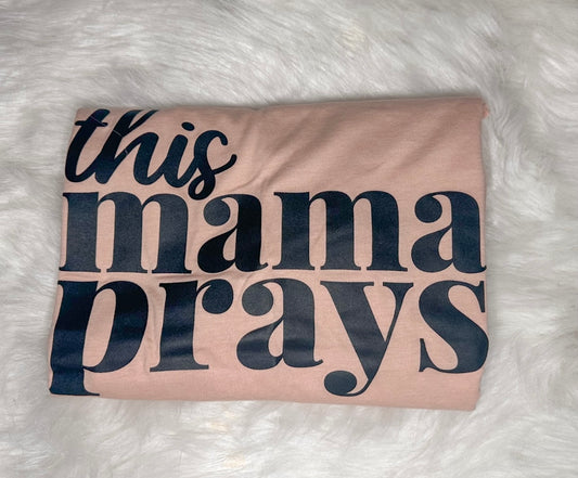 This Mama Prays Custom Tee