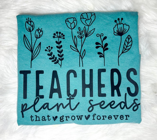 Teachers Plant Seeds That Grow Forever Graphic Tee