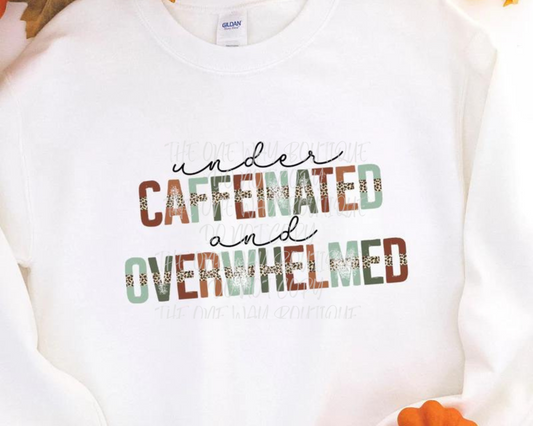 Under Caffeinated and Overwhelmed Crewneck