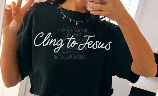 Cling to Jesus(White Print) Tee